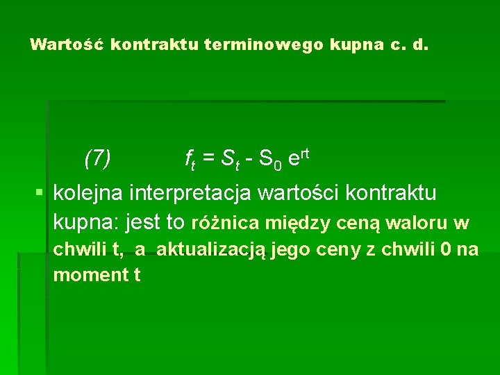 Wartość kontraktu terminowego kupna c. d. (7) ft = St - S 0 ert