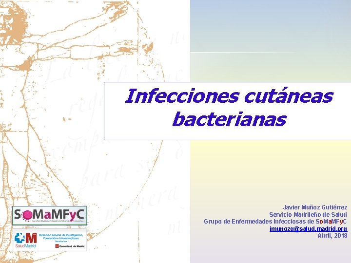 Infecciones cutáneas bacterianas Javier Muñoz Gutiérrez Servicio Madrileño de Salud Grupo de Enfermedades Infecciosas