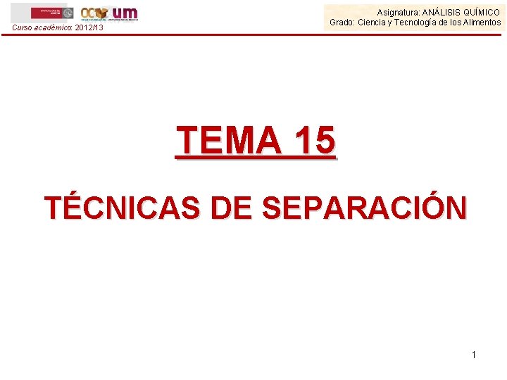 Curso académico: 2012/13 Asignatura: ANÁLISIS QUÍMICO Grado: Ciencia y Tecnología de los Alimentos TEMA