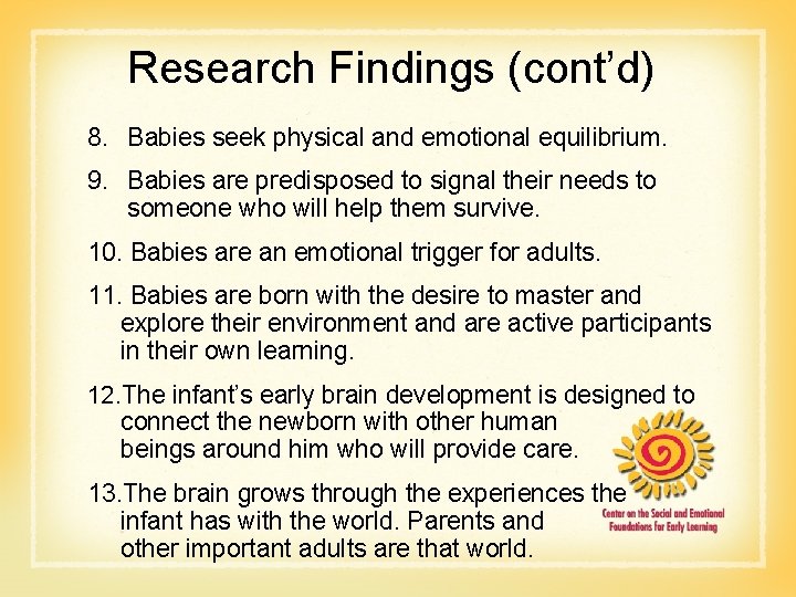 Research Findings (cont’d) 8. Babies seek physical and emotional equilibrium. 9. Babies are predisposed