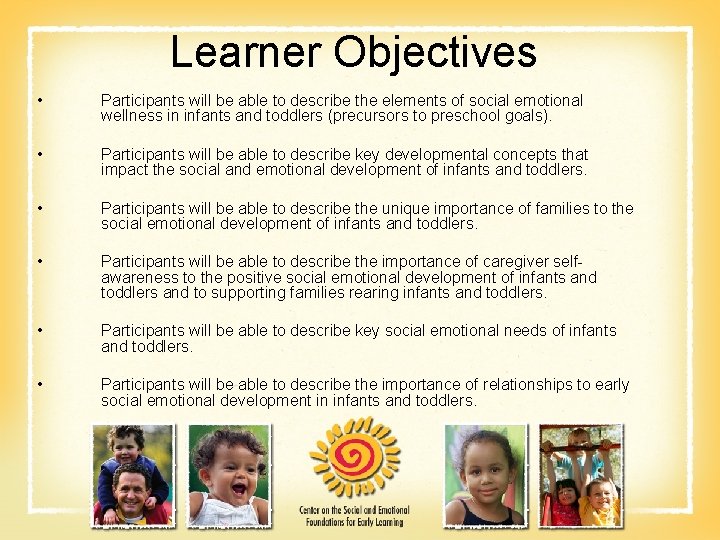 Learner Objectives • Participants will be able to describe the elements of social emotional