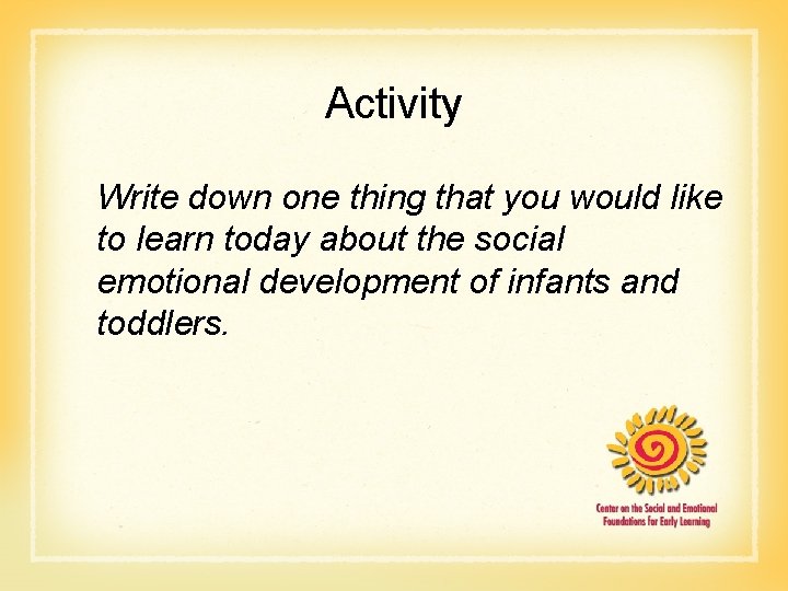 Activity Write down one thing that you would like to learn today about the