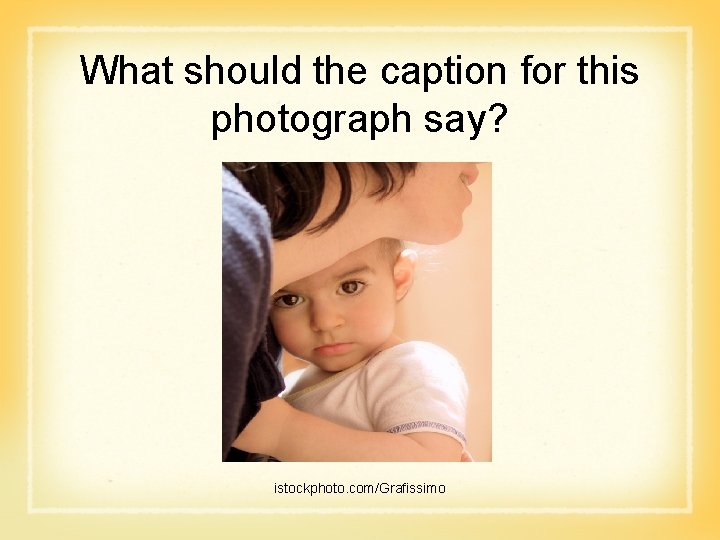 What should the caption for this photograph say? istockphoto. com/Grafissimo 
