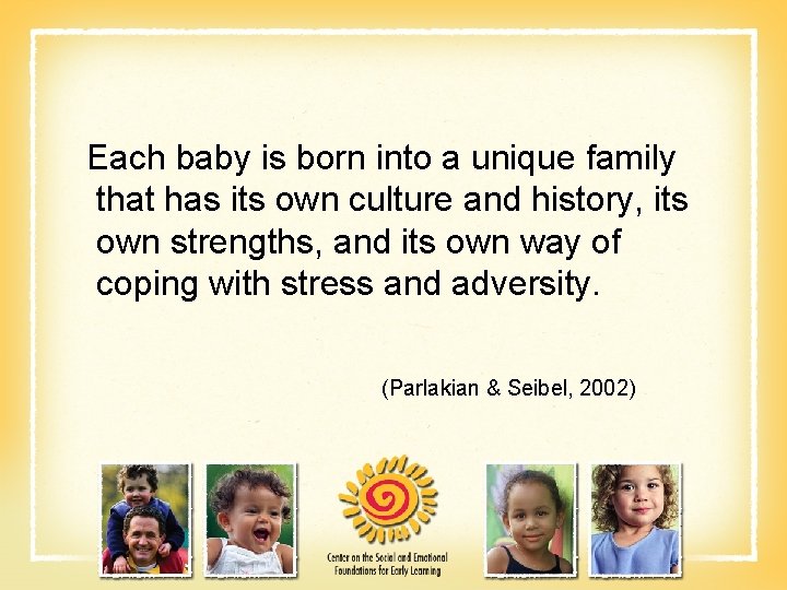 Each baby is born into a unique family that has its own culture and