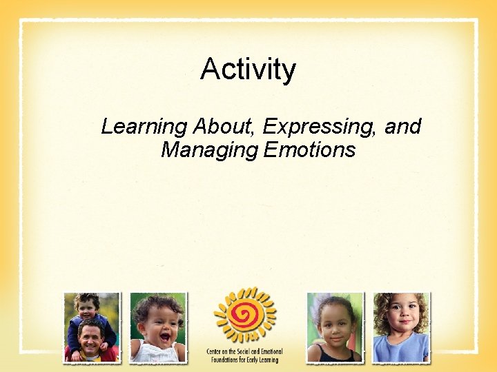 Activity Learning About, Expressing, and Managing Emotions 