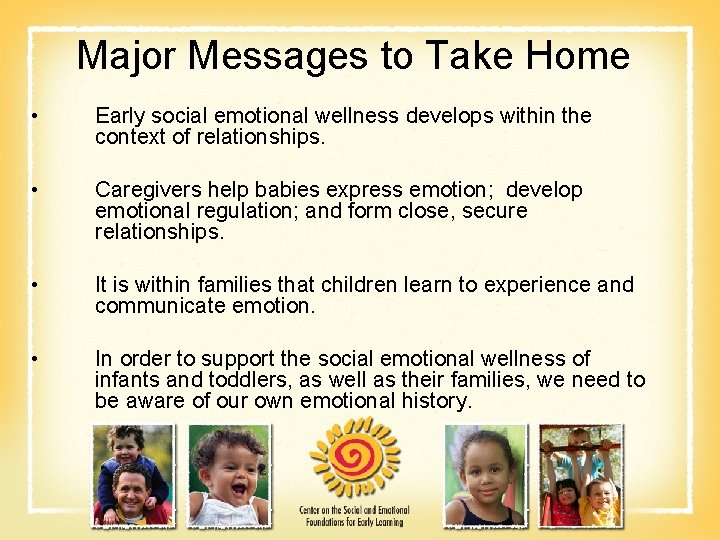 Major Messages to Take Home • Early social emotional wellness develops within the context