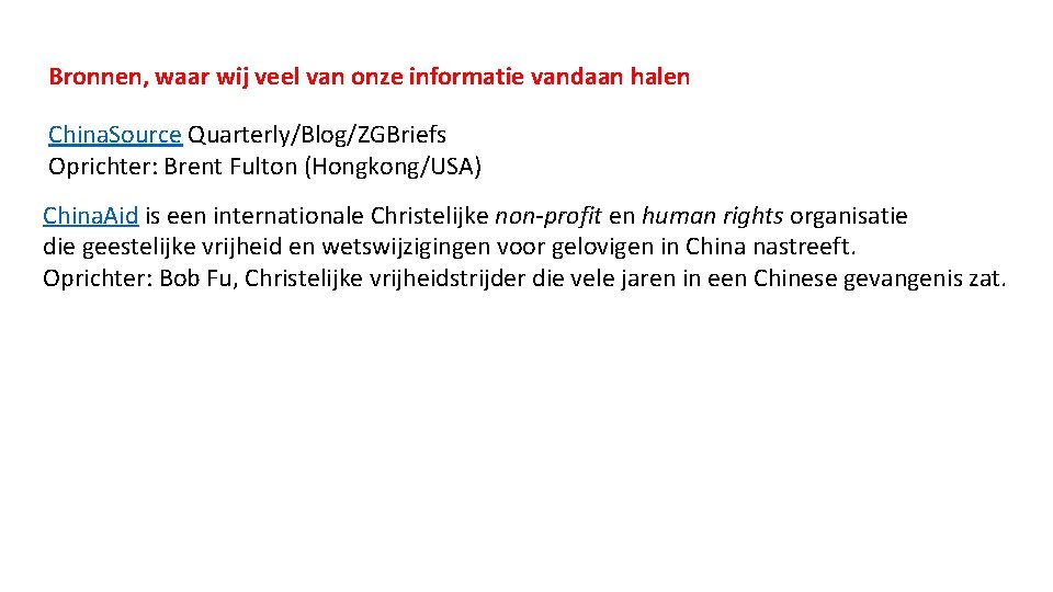 Bronnen, waar wij veel van onze informatie vandaan halen China. Source Quarterly/Blog/ZGBriefs Oprichter: Brent