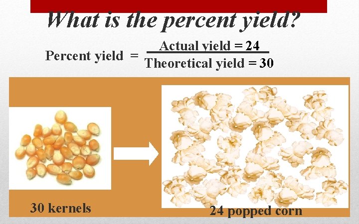 What is the percent yield? Actual yield = 24 Percent yield = Theoretical yield What is the percent yield? Actual yield = 24 Percent yield = Theoretical yield
