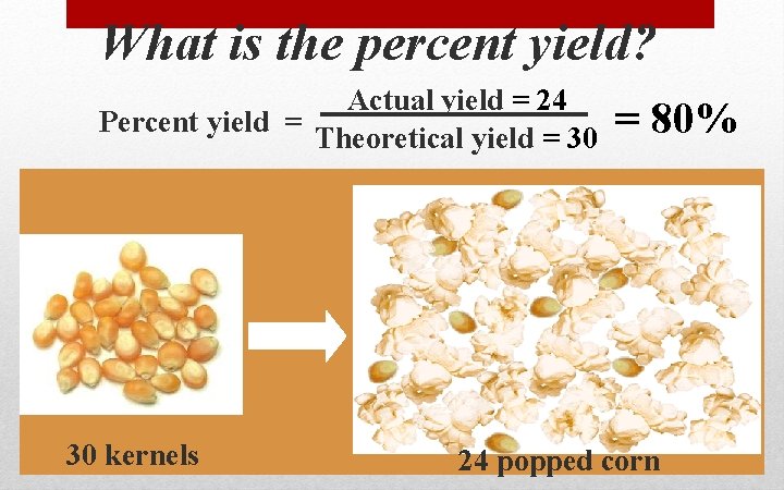 What is the percent yield? Actual yield = 24 Percent yield = Theoretical yield What is the percent yield? Actual yield = 24 Percent yield = Theoretical yield