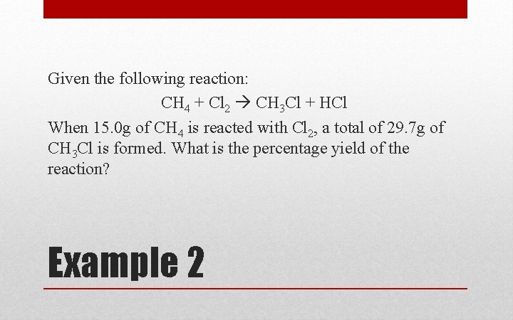 Given the following reaction: CH 4 + Cl 2 CH 3 Cl + HCl Given the following reaction: CH 4 + Cl 2 CH 3 Cl + HCl