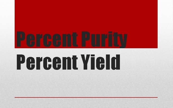 Percent Purity Percent Yield Percent Purity Percent Yield
