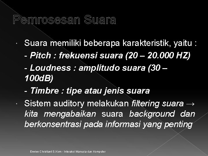 Pemrosesan Suara memiliki beberapa karakteristik, yaitu : - Pitch : frekuensi suara (20 –