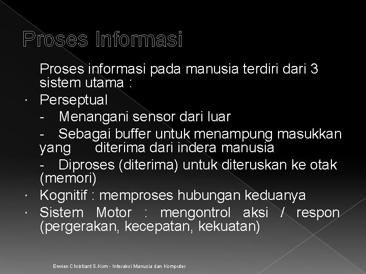 Proses Informasi Proses informasi pada manusia terdiri dari 3 sistem utama : Perseptual - Proses Informasi Proses informasi pada manusia terdiri dari 3 sistem utama : Perseptual -