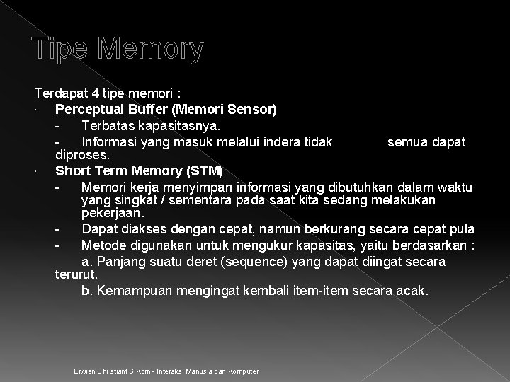 Tipe Memory Terdapat 4 tipe memori : Perceptual Buffer (Memori Sensor) Terbatas kapasitasnya. Informasi