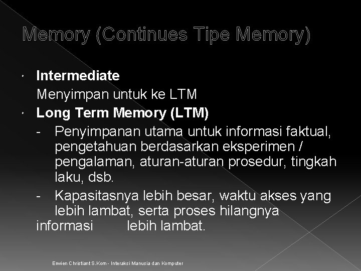 Memory (Continues Tipe Memory) Intermediate Menyimpan untuk ke LTM Long Term Memory (LTM) - Memory (Continues Tipe Memory) Intermediate Menyimpan untuk ke LTM Long Term Memory (LTM) -