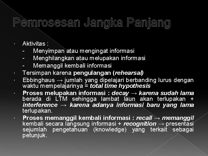 Pemrosesan Jangka Panjang Aktivitas : - Menyimpan atau mengingat informasi - Menghilangkan atau melupakan