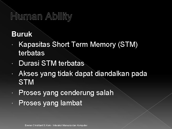 Human Ability Buruk Kapasitas Short Term Memory (STM) terbatas Durasi STM terbatas Akses yang Human Ability Buruk Kapasitas Short Term Memory (STM) terbatas Durasi STM terbatas Akses yang