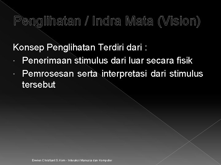 Penglihatan / Indra Mata (Vision) Konsep Penglihatan Terdiri dari : Penerimaan stimulus dari luar