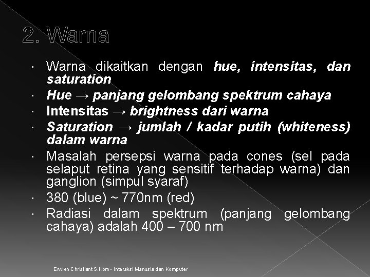 2. Warna dikaitkan dengan hue, intensitas, dan saturation Hue → panjang gelombang spektrum cahaya