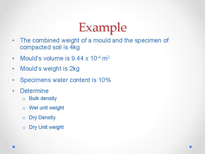 Example • The combined weight of a mould and the specimen of compacted soil