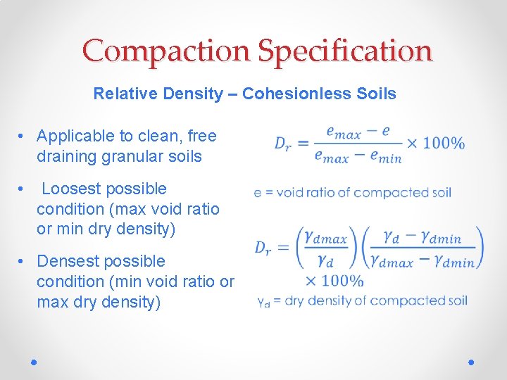 Compaction Specification Relative Density – Cohesionless Soils • Applicable to clean, free draining granular
