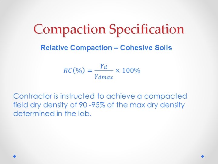 Compaction Specification Relative Compaction – Cohesive Soils • 