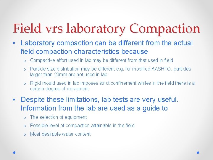 Field vrs laboratory Compaction • Laboratory compaction can be different from the actual field