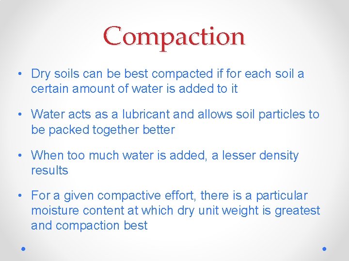 Compaction • Dry soils can be best compacted if for each soil a certain