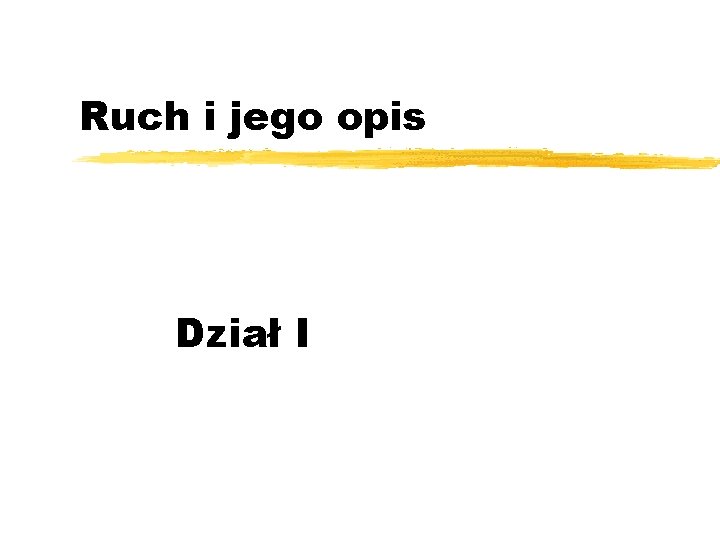 Ruch i jego opis Dział I 