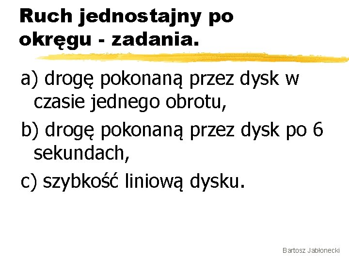 Ruch jednostajny po okręgu - zadania. a) drogę pokonaną przez dysk w czasie jednego