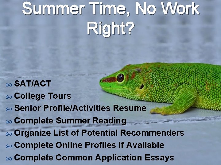 Summer Time, No Work Right? SAT/ACT College Tours Senior Profile/Activities Resume Complete Summer Reading