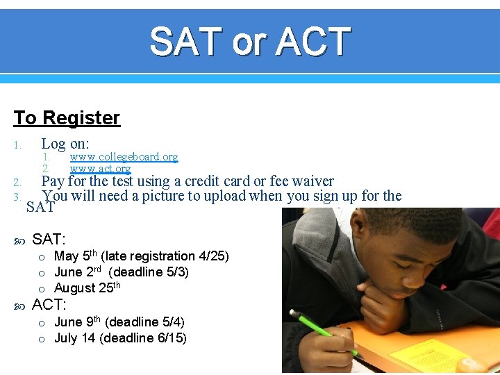 SAT or ACT To Register 1. 2. 3. Log on: 1. 2. www. collegeboard.