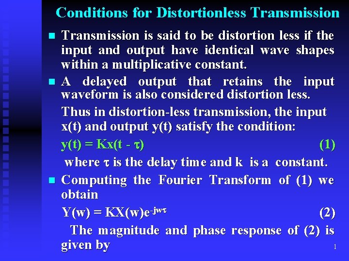 Conditions for Distortionless Transmission n Transmission is said to be distortion less if the