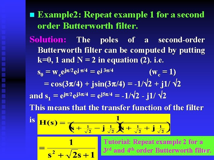 Example 2: Repeat example 1 for a second order Butterworth filter. Solution: The poles