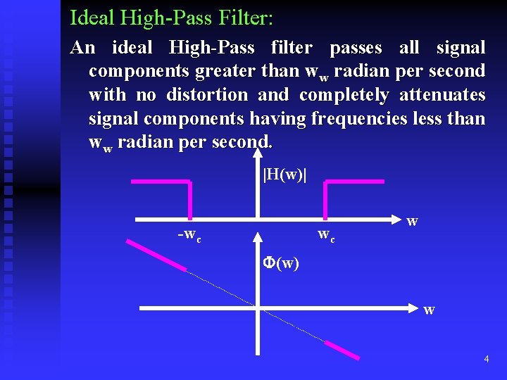 Ideal High-Pass Filter: An ideal High-Pass filter passes all signal components greater than ww