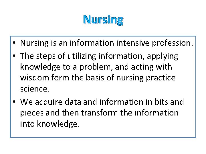 Nursing • Nursing is an information intensive profession. • The steps of utilizing information,