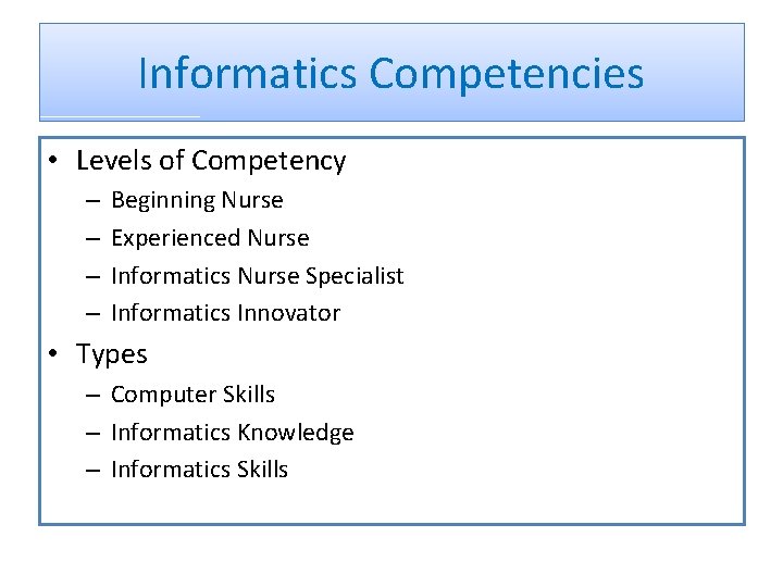 Informatics Competencies • Levels of Competency – – Beginning Nurse Experienced Nurse Informatics Nurse