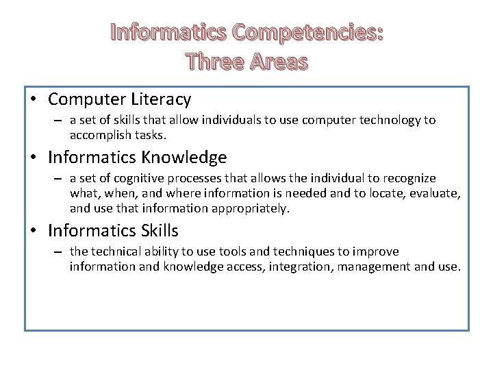 Informatics Competencies: Three Areas • Computer Literacy – a set of skills that allow