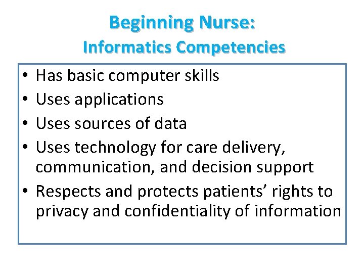 Beginning Nurse: Informatics Competencies Has basic computer skills Uses applications Uses sources of data