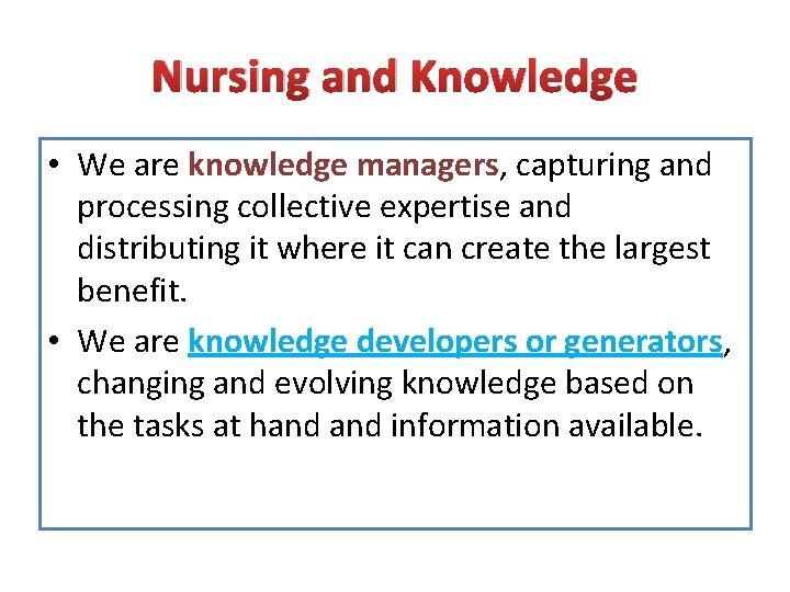 Nursing and Knowledge • We are knowledge managers, capturing and processing collective expertise and