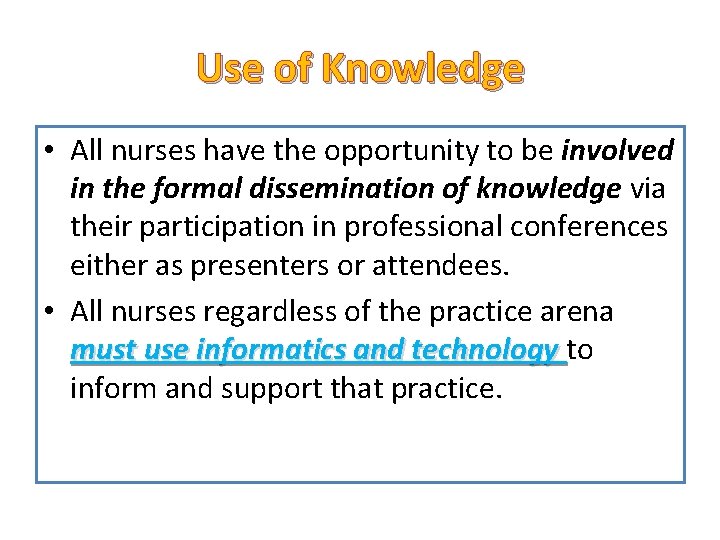 Use of Knowledge • All nurses have the opportunity to be involved in the