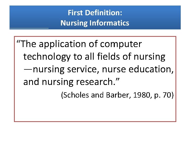 First Definition: Nursing Informatics “The application of computer technology to all fields of nursing