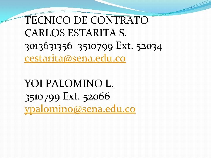 TECNICO DE CONTRATO CARLOS ESTARITA S. 3013631356 3510799 Ext. 52034 cestarita@sena. edu. co YOI