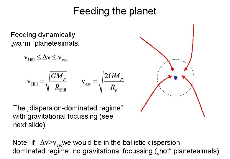 Feeding the planet Feeding dynamically „warm“ planetesimals. The „dispersion-dominated regime“ with gravitational focussing (see