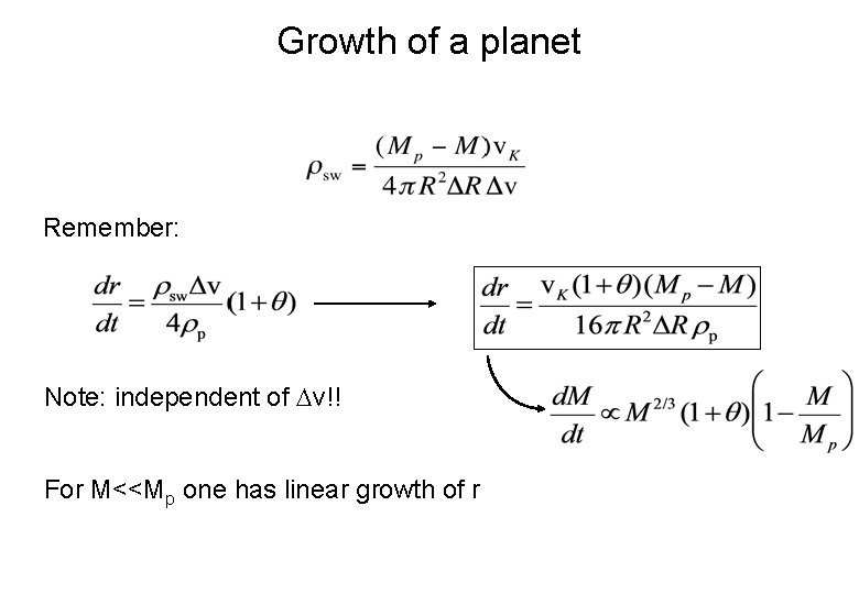 Growth of a planet Remember: Note: independent of v!! For M<<Mp one has linear