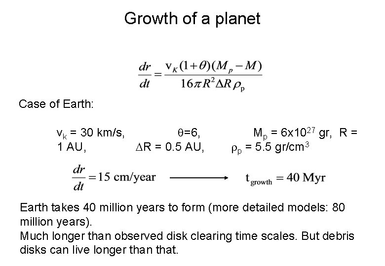 Growth of a planet Case of Earth: vk = 30 km/s, =6, 1 AU,