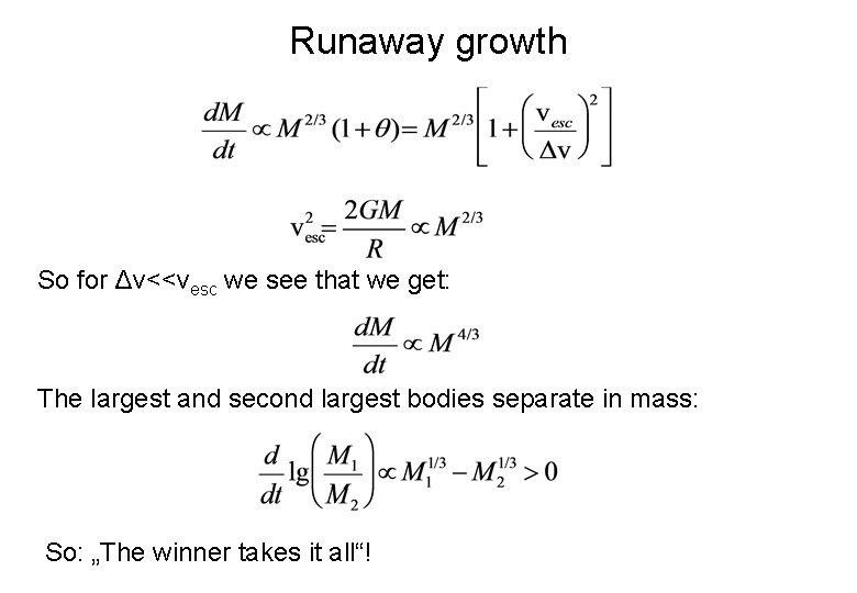 Runaway growth So for Δv<<vesc we see that we get: The largest and second