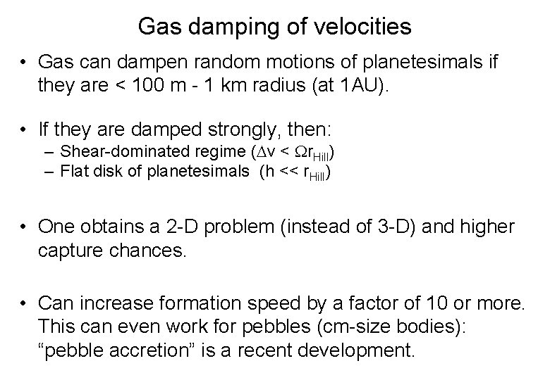 Gas damping of velocities • Gas can dampen random motions of planetesimals if they