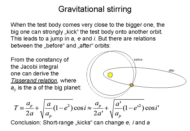 Gravitational stirring When the test body comes very close to the bigger one, the