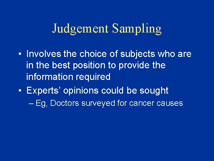 Judgement Sampling • Involves the choice of subjects who are in the best position